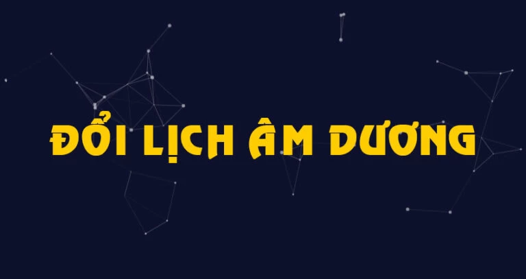 Đổi Lịch Âm Dương – Tra Cứu Lịch Âm Dương Việt Nam
