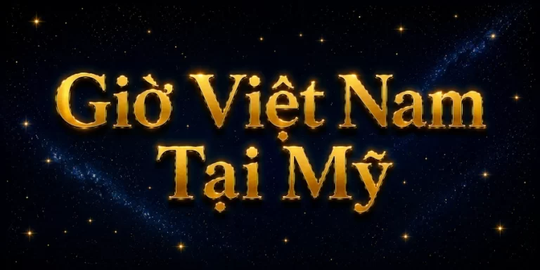 Giờ Việt Nam Tại Mỹ – Mỹ Cách Việt Nam Mấy Tiếng?